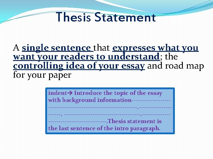 Thesis Statement A single sentence that expresses what you want your readers to understand;