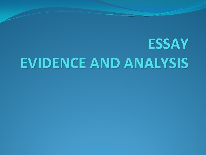 ESSAY EVIDENCE AND ANALYSIS 