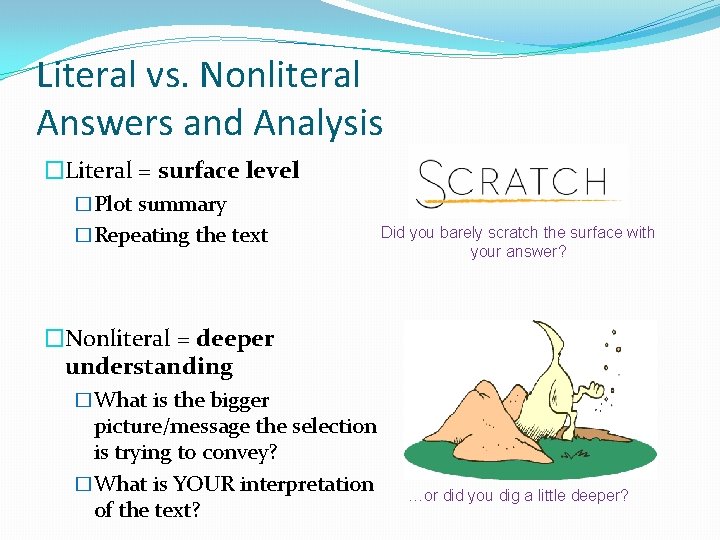 Literal vs. Nonliteral Answers and Analysis �Literal = surface level �Plot summary �Repeating the