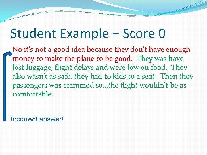 Student Example – Score 0 No it’s not a good idea because they don’t