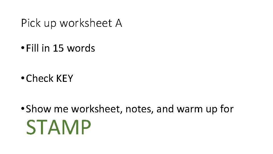 Pick up worksheet A • Fill in 15 words • Check KEY • Show