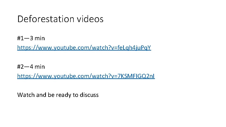 Deforestation videos #1— 3 min https: //www. youtube. com/watch? v=fe. Lqh 4 ju. Pq.