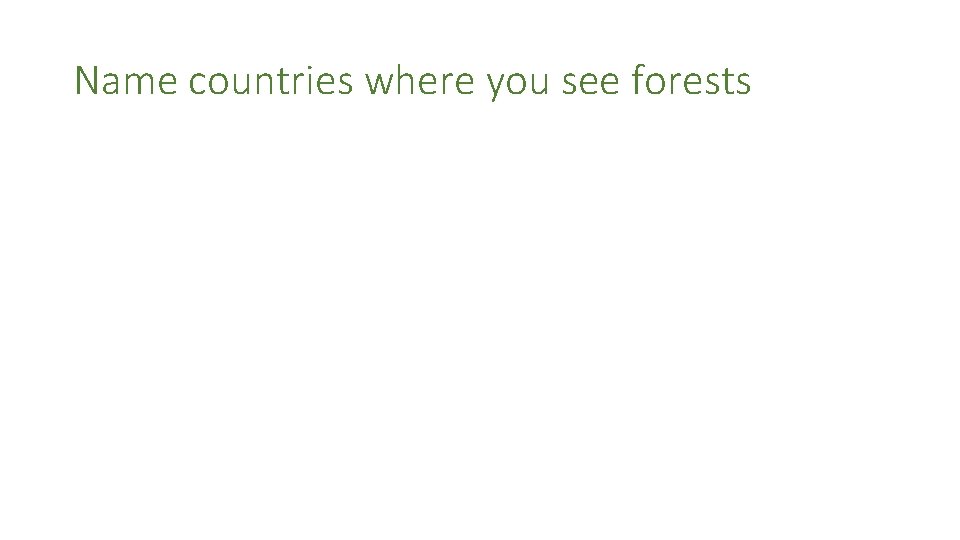 Name countries where you see forests 