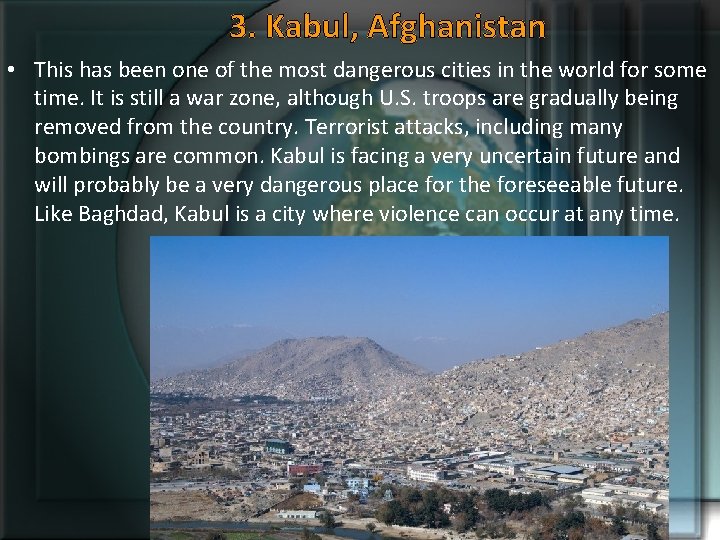 3. Kabul, Afghanistan • This has been one of the most dangerous cities in