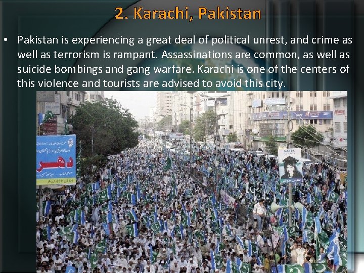 2. Karachi, Pakistan • Pakistan is experiencing a great deal of political unrest, and