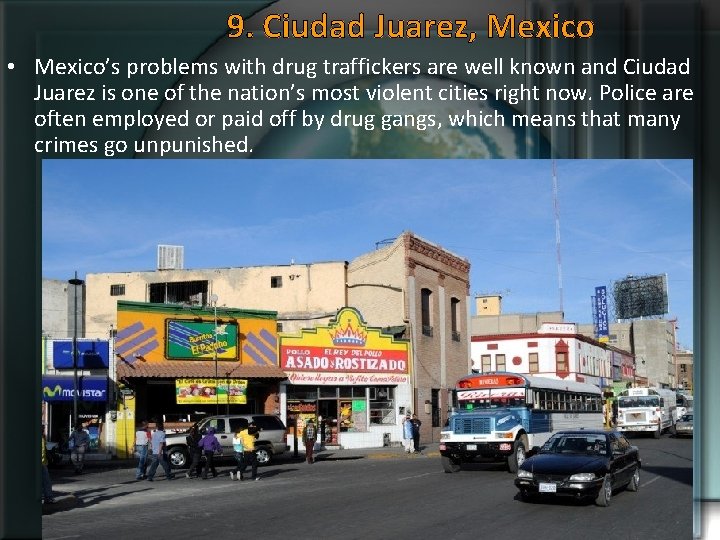 9. Ciudad Juarez, Mexico • Mexico’s problems with drug traffickers are well known and