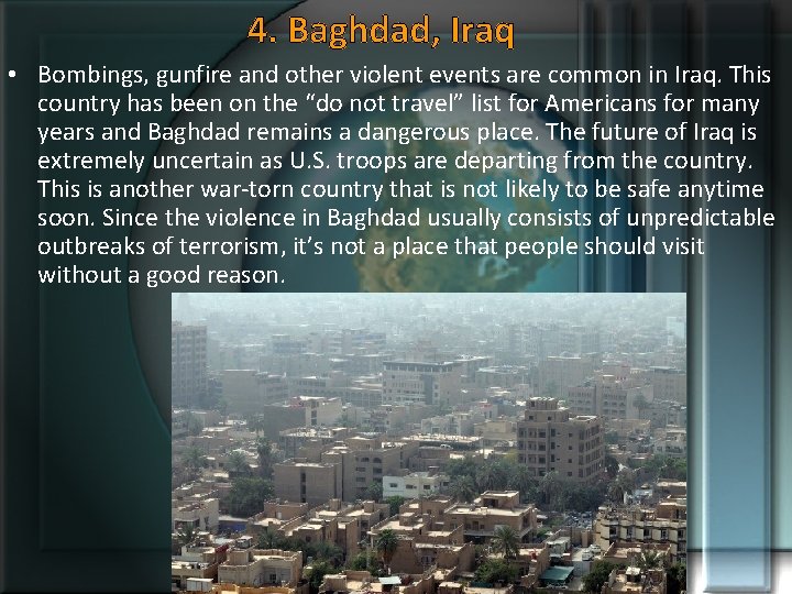 4. Baghdad, Iraq • Bombings, gunfire and other violent events are common in Iraq.