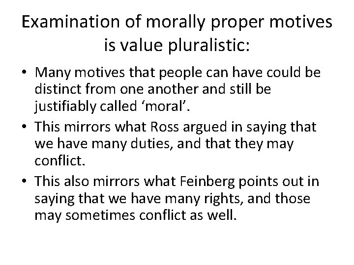 Examination of morally proper motives is value pluralistic: • Many motives that people can