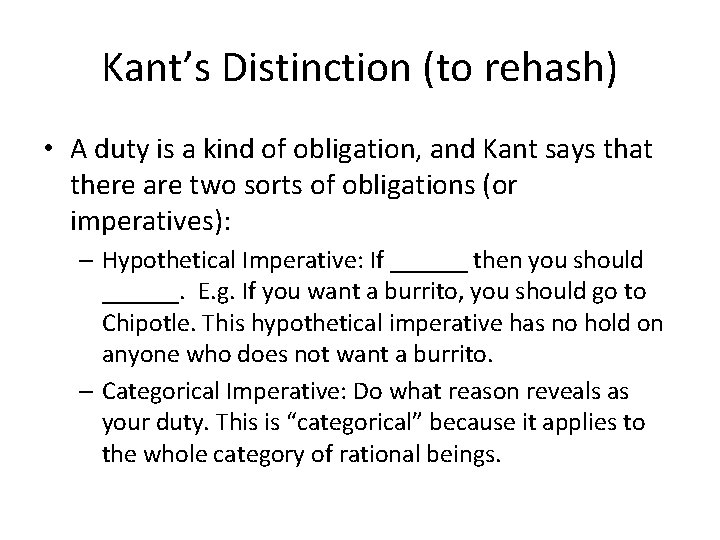 Kant’s Distinction (to rehash) • A duty is a kind of obligation, and Kant