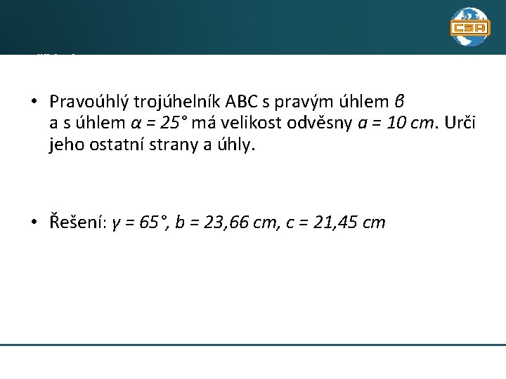 Příklad 2 • Pravoúhlý trojúhelník ABC s pravým úhlem β a s úhlem α