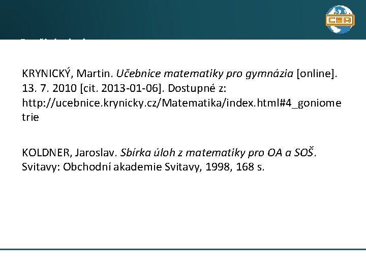 Použité zdroje KRYNICKÝ, Martin. Učebnice matematiky pro gymnázia [online]. 13. 7. 2010 [cit. 2013