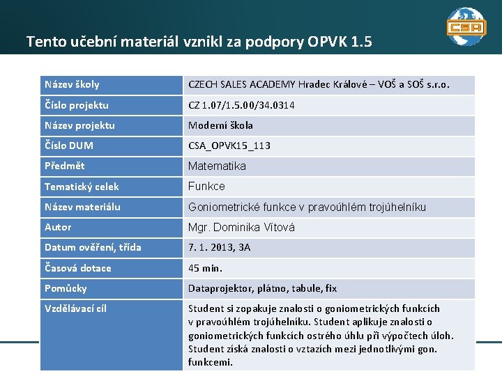 Tento učební materiál vznikl za podpory OPVK 1. 5 Název školy CZECH SALES ACADEMY