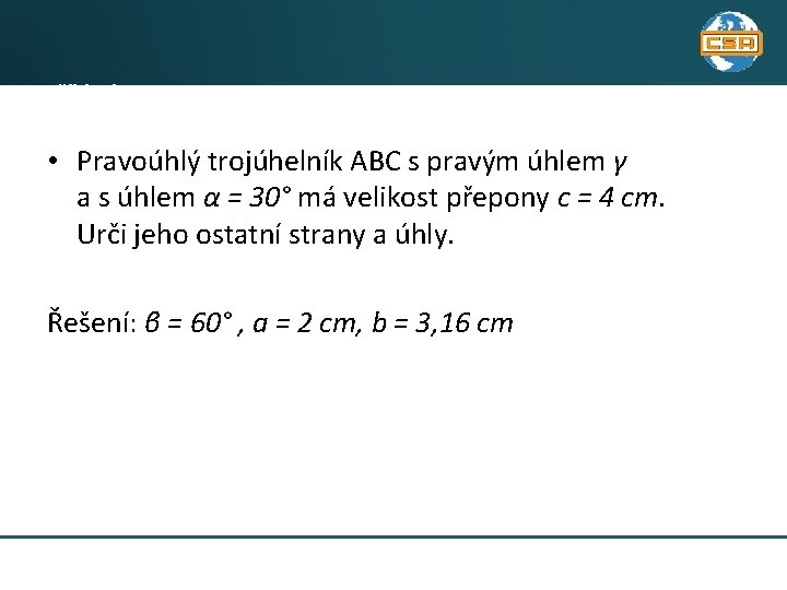 Příklad 1 • Pravoúhlý trojúhelník ABC s pravým úhlem γ a s úhlem α