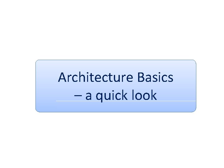 Architecture Basics – a quick look 