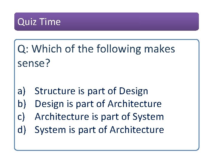 Quiz Time Q: Which of the following makes sense? a) b) c) d) Structure Quiz Time Q: Which of the following makes sense? a) b) c) d) Structure