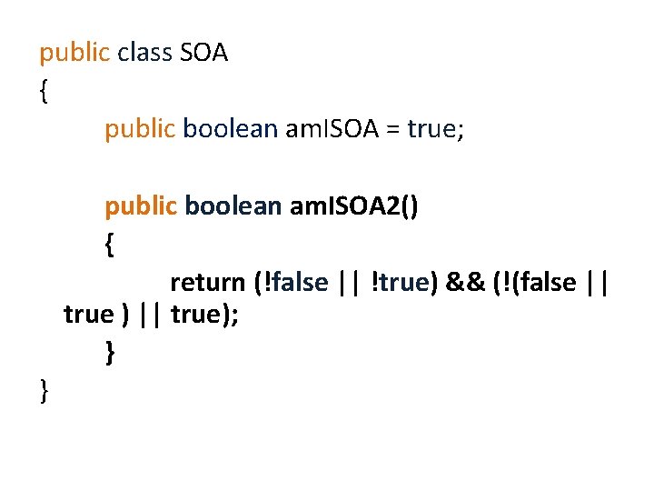 public class SOA { public boolean am. ISOA = true; public boolean am. ISOA