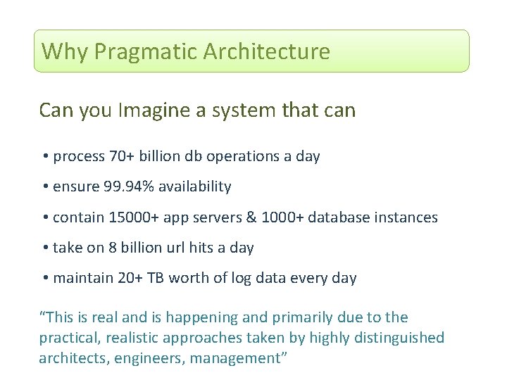 Why Pragmatic Architecture Can you Imagine a system that can • process 70+ billion