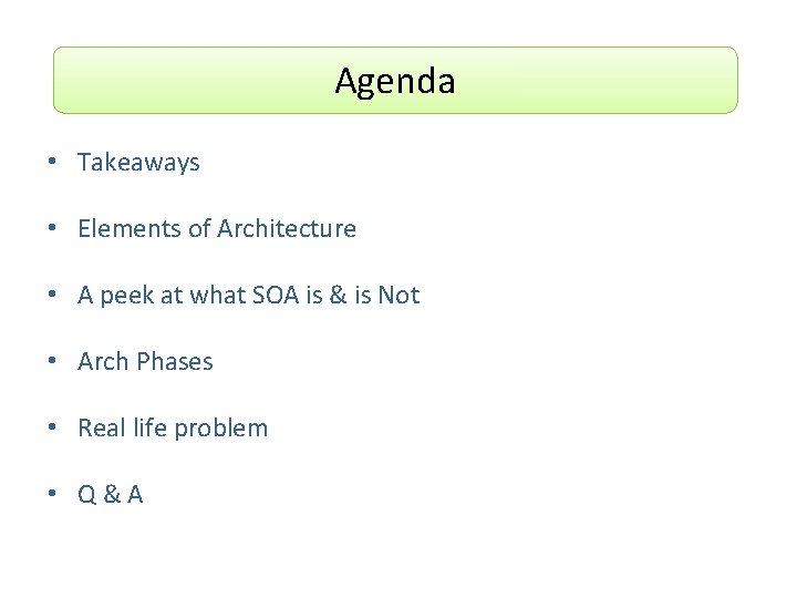 Agenda • Takeaways • Elements of Architecture • A peek at what SOA is