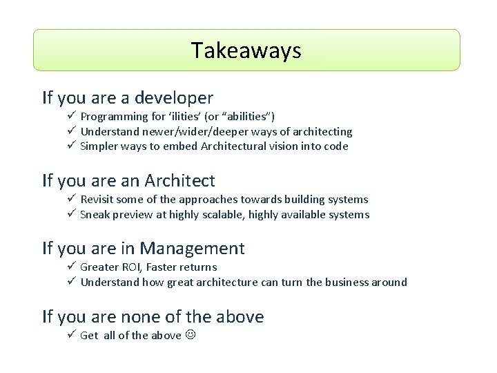 Takeaways If you are a developer ü Programming for ‘ilities’ (or “abilities”) ü Understand