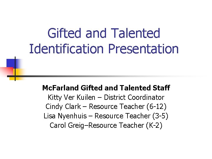 Gifted and Talented Identification Presentation Mc. Farland Gifted and Talented Staff Kitty Ver Kuilen
