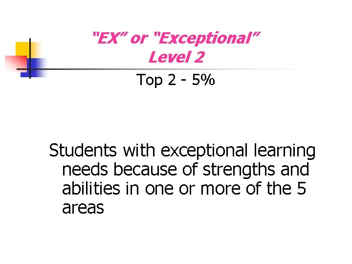 “EX” or “Exceptional” Level 2 Top 2 - 5% Students with exceptional learning needs