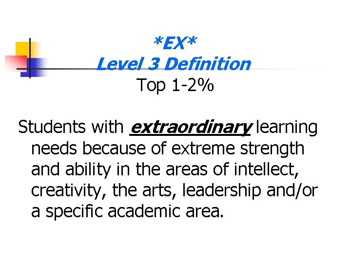 *EX* Level 3 Definition Top 1 -2% Students with extraordinary learning needs because of