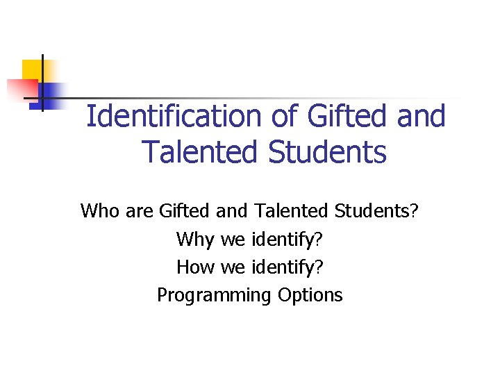 Identification of Gifted and Talented Students Who are Gifted and Talented Students? Why we