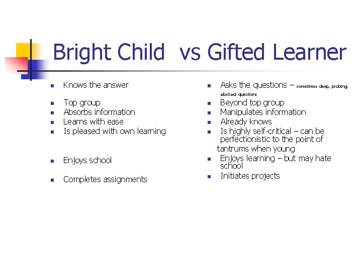 Bright Child vs Gifted Learner n Knows the answer n Asks the questions –