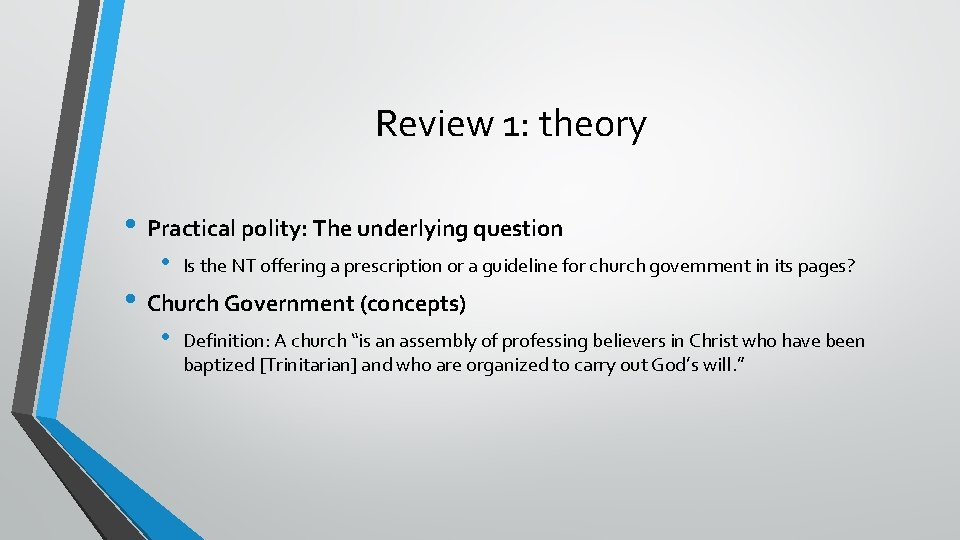 Review 1: theory • Practical polity: The underlying question • Is the NT offering