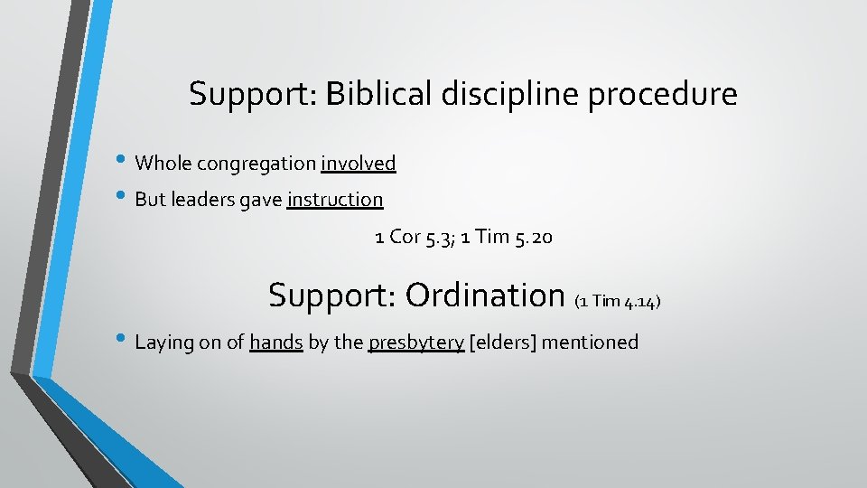 Support: Biblical discipline procedure • Whole congregation involved • But leaders gave instruction 1