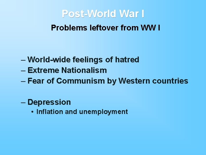 Post-World War I Problems leftover from WW I I – World-wide feelings of hatred