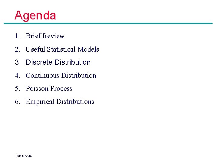 Agenda 1. Brief Review 2. Useful Statistical Models 3. Discrete Distribution 4. Continuous Distribution Agenda 1. Brief Review 2. Useful Statistical Models 3. Discrete Distribution 4. Continuous Distribution
