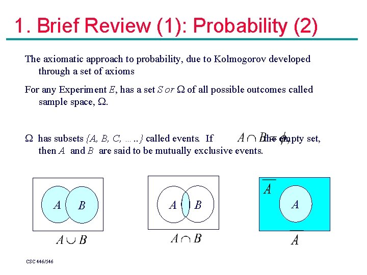 1. Brief Review (1): Probability (2) The axiomatic approach to probability, due to Kolmogorov 1. Brief Review (1): Probability (2) The axiomatic approach to probability, due to Kolmogorov