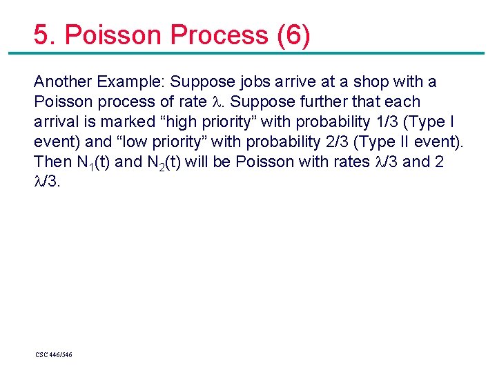 5. Poisson Process (6) Another Example: Suppose jobs arrive at a shop with a 5. Poisson Process (6) Another Example: Suppose jobs arrive at a shop with a
