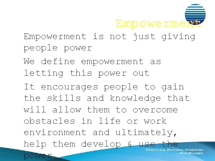  • Empowerment • • Empowerment is not just giving people power We define