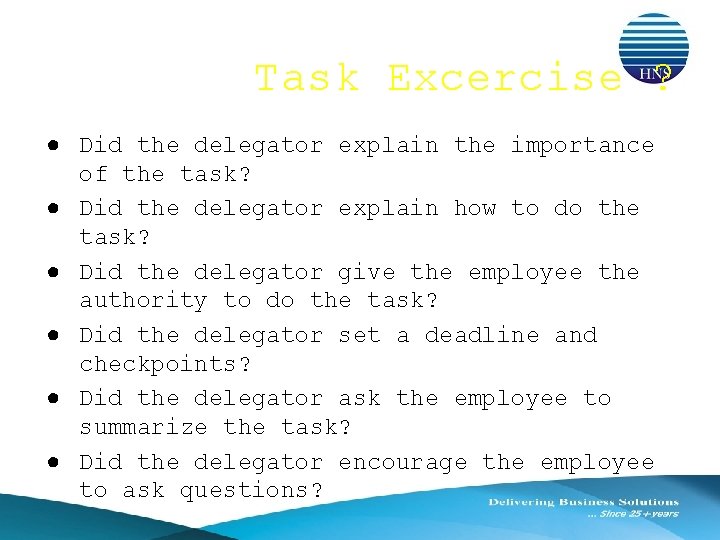 Task Excercise ? ● Did the delegator explain the importance of the task? ●
