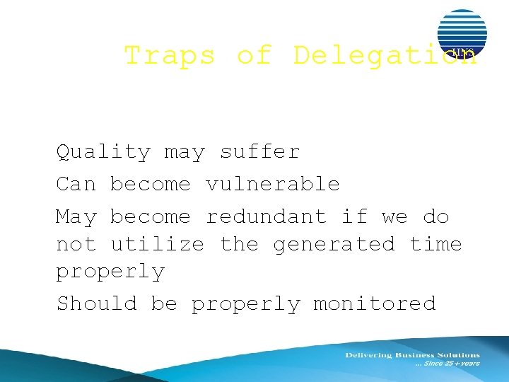 Traps of Delegation ● Quality may suffer ● Can become vulnerable ● May become