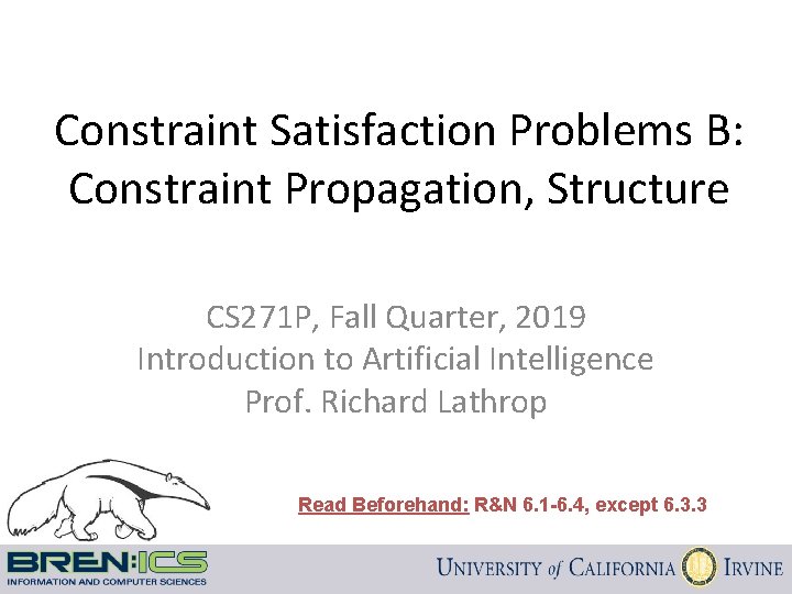 Constraint Satisfaction Problems B: Constraint Propagation, Structure CS 271 P, Fall Quarter, 2019 Introduction