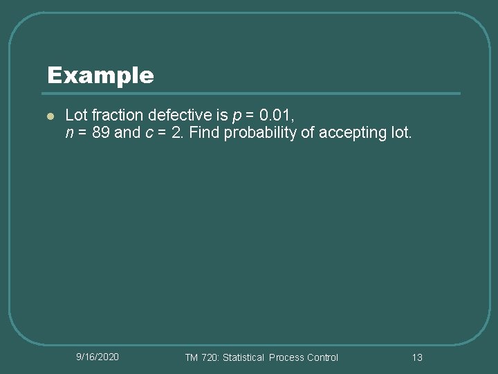 Example l Lot fraction defective is p = 0. 01, n = 89 and