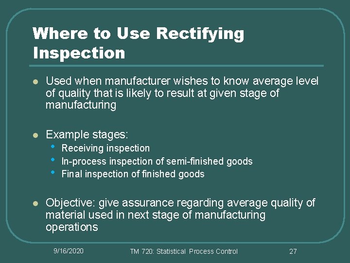 Where to Use Rectifying Inspection l Used when manufacturer wishes to know average level