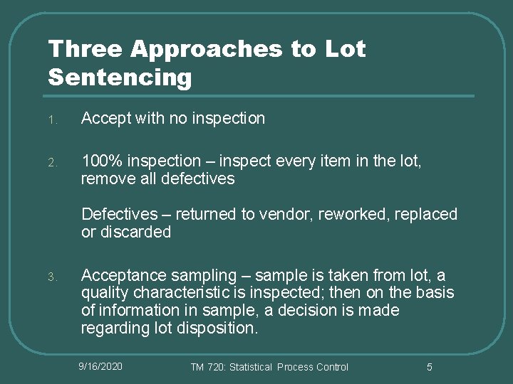 Three Approaches to Lot Sentencing 1. Accept with no inspection 2. 100% inspection –