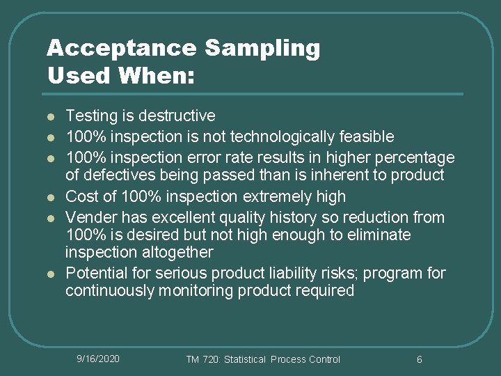 Acceptance Sampling Used When: l l l Testing is destructive 100% inspection is not