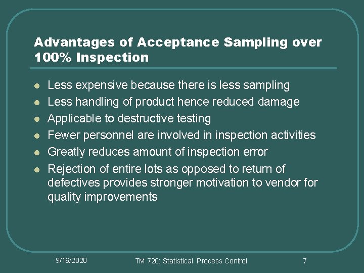 Advantages of Acceptance Sampling over 100% Inspection l l l Less expensive because there