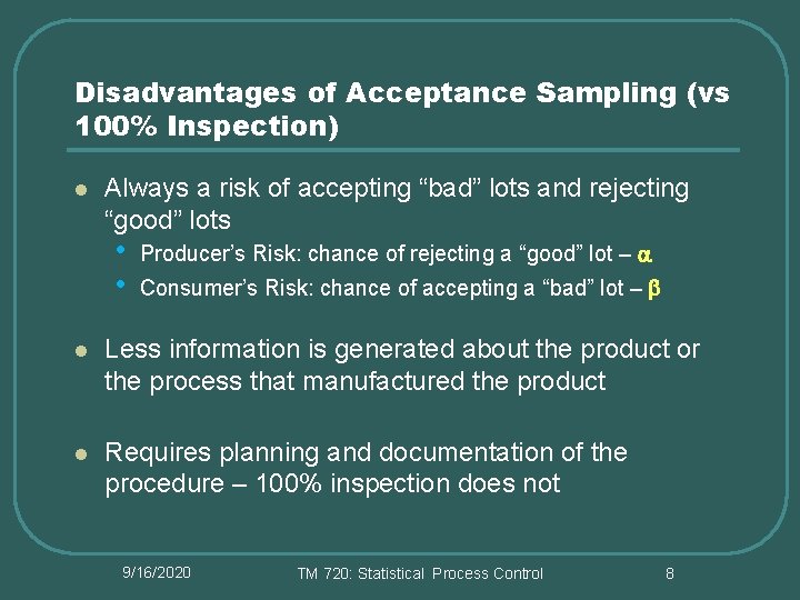 Disadvantages of Acceptance Sampling (vs 100% Inspection) l Always a risk of accepting “bad”