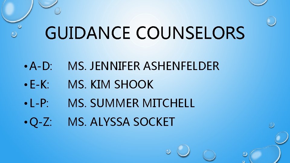 GUIDANCE COUNSELORS • A-D: MS. JENNIFER ASHENFELDER • E-K: MS. KIM SHOOK • L-P: