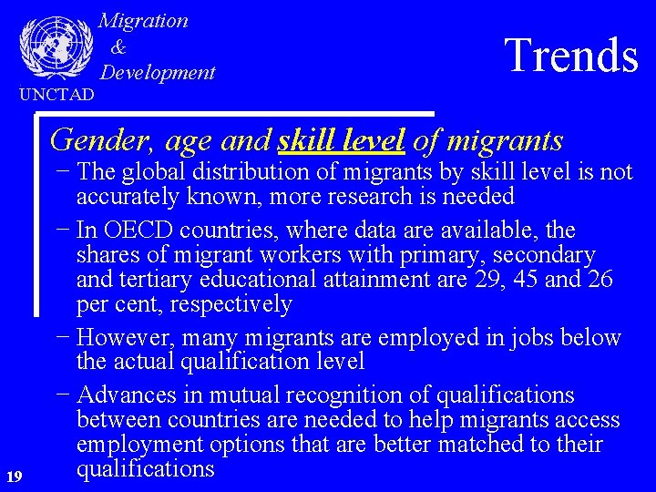 UNCTAD Migration & Development Trends Gender, age and skill level of migrants 19 −