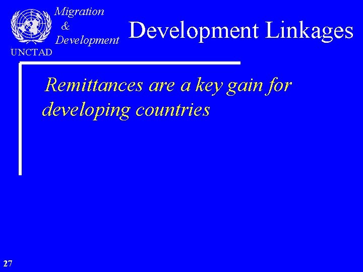 UNCTAD Migration & Development Linkages Remittances are a key gain for developing countries 27