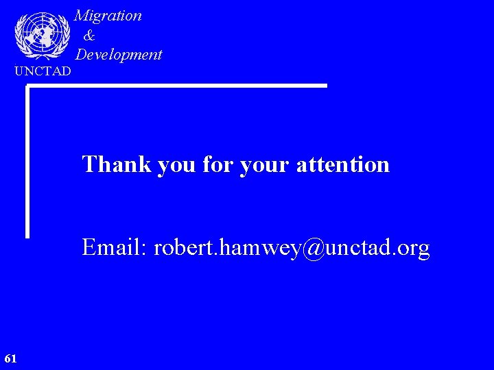 UNCTAD Migration & Development Thank you for your attention Email: robert. hamwey@unctad. org 61