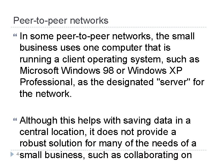 Peer-to-peer networks In some peer-to-peer networks, the small business uses one computer that is