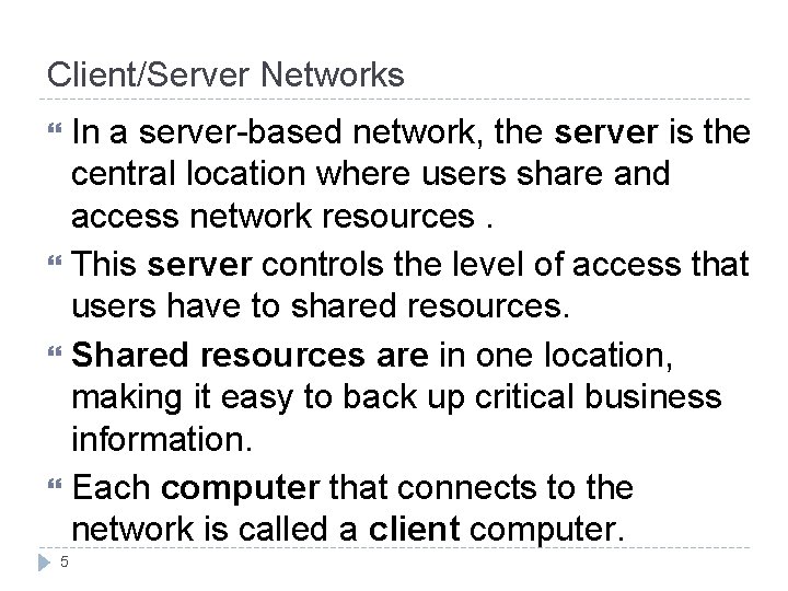 Client/Server Networks In a server-based network, the server is the central location where users